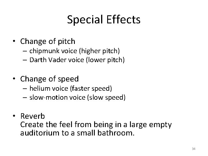 Special Effects • Change of pitch – chipmunk voice (higher pitch) – Darth Vader