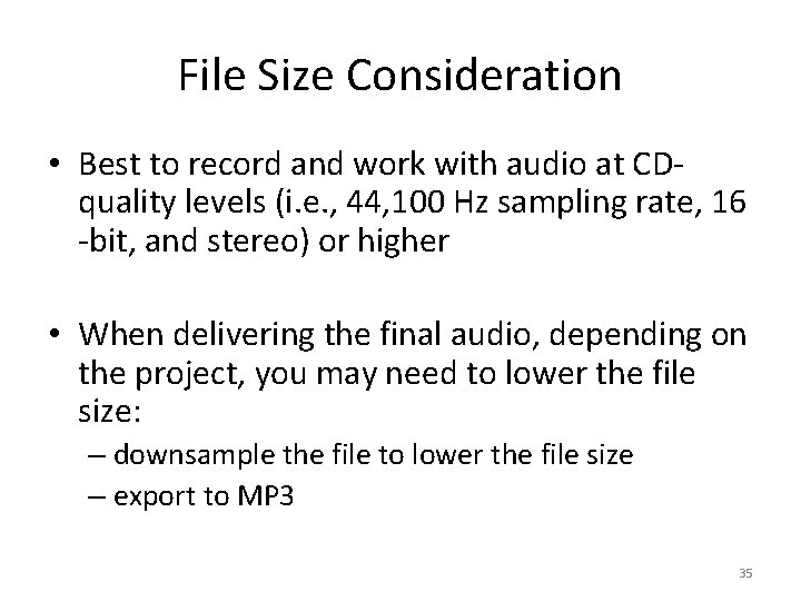 File Size Consideration • Best to record and work with audio at CDquality levels