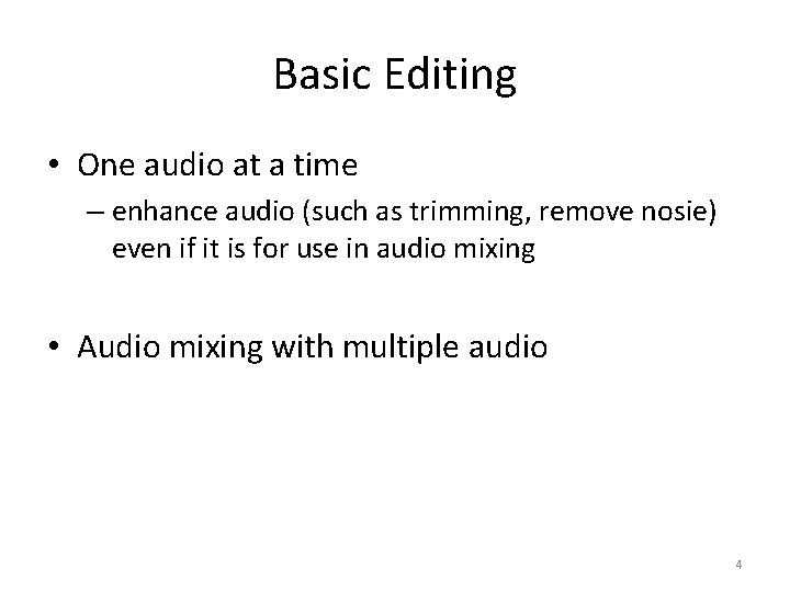 Basic Editing • One audio at a time – enhance audio (such as trimming,