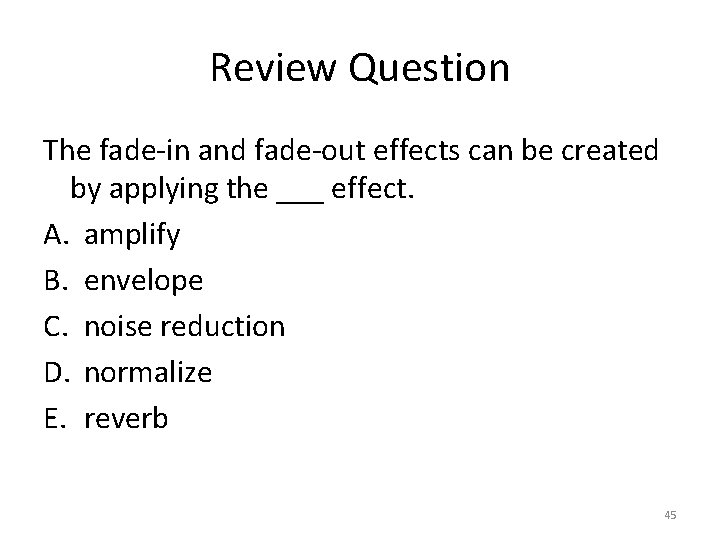 Review Question The fade-in and fade-out effects can be created by applying the ___