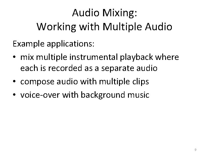 Audio Mixing: Working with Multiple Audio Example applications: • mix multiple instrumental playback where