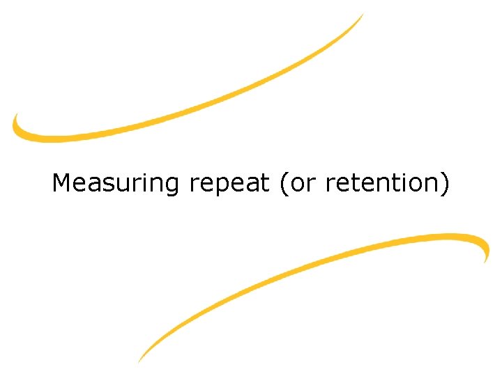 Measuring repeat (or retention) 