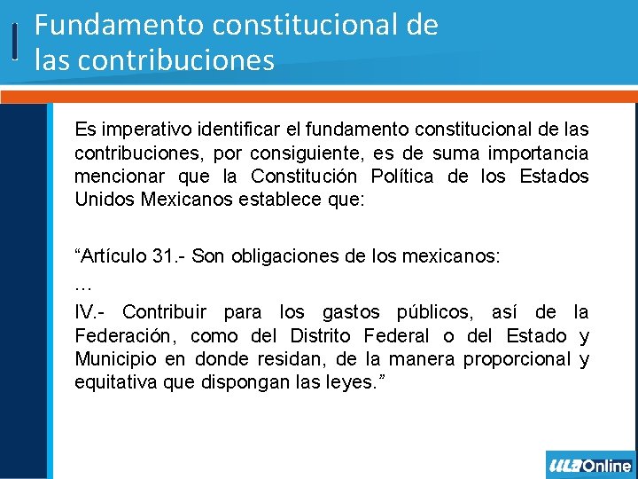 Fundamento constitucional de las contribuciones Es imperativo identificar el fundamento constitucional de las contribuciones,