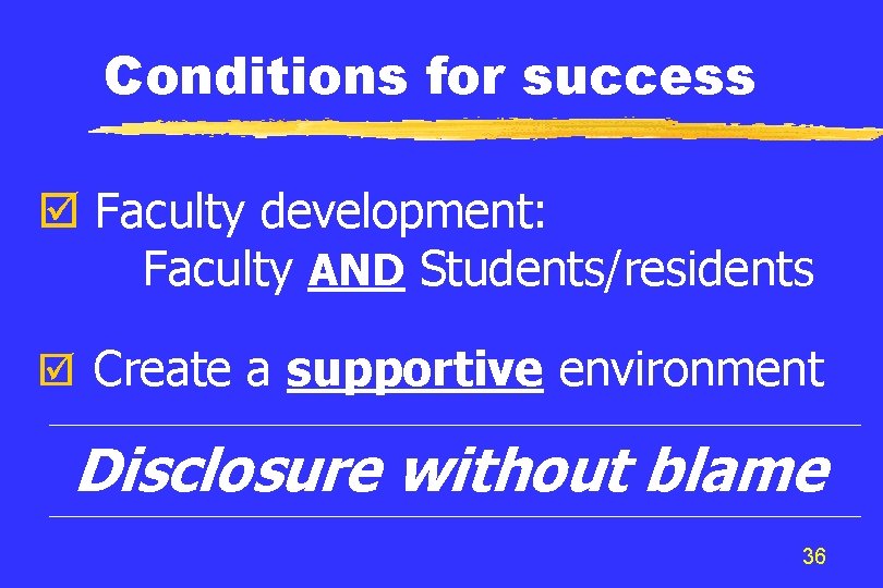 Conditions for success þ Faculty development: Faculty AND Students/residents þ Create a supportive environment