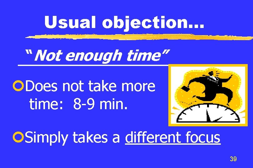 Usual objection… “Not enough time” ¢Does not take more time: 8 -9 min. ¢Simply