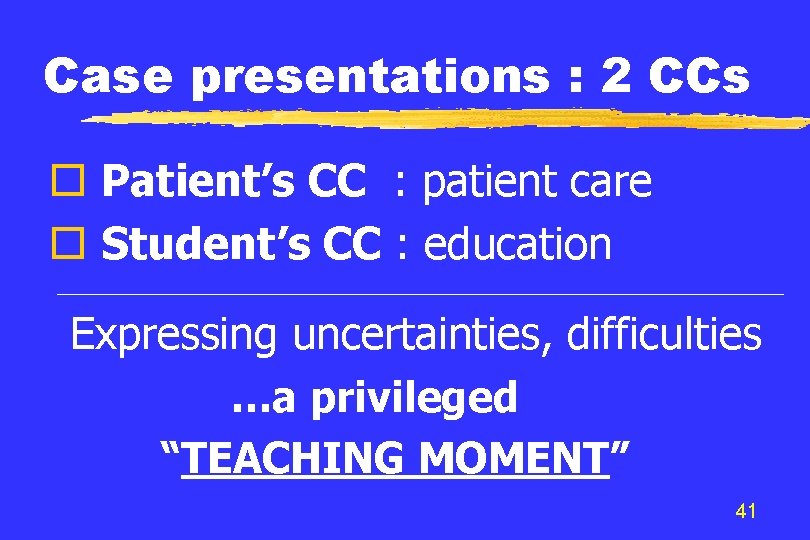 Case presentations : 2 CCs o Patient’s CC : patient care o Student’s CC