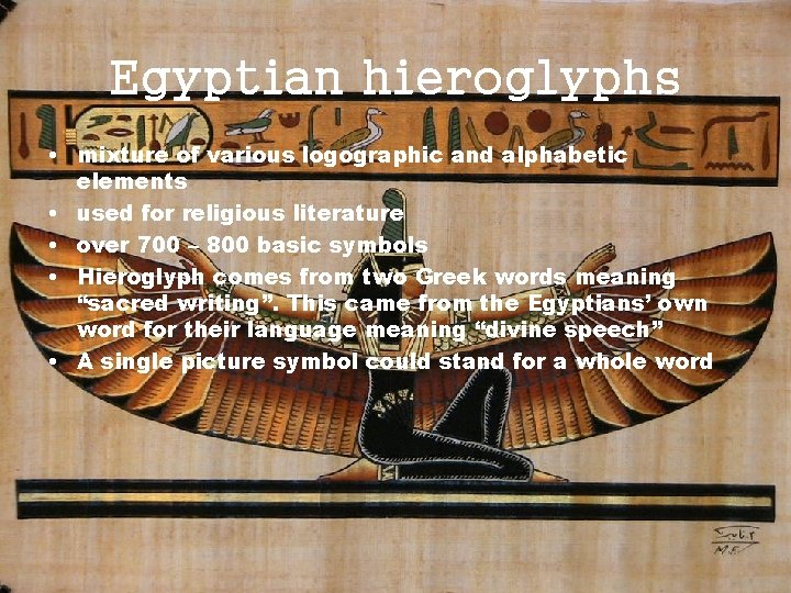 Egyptian hieroglyphs • mixture of various logographic and alphabetic elements • used for religious