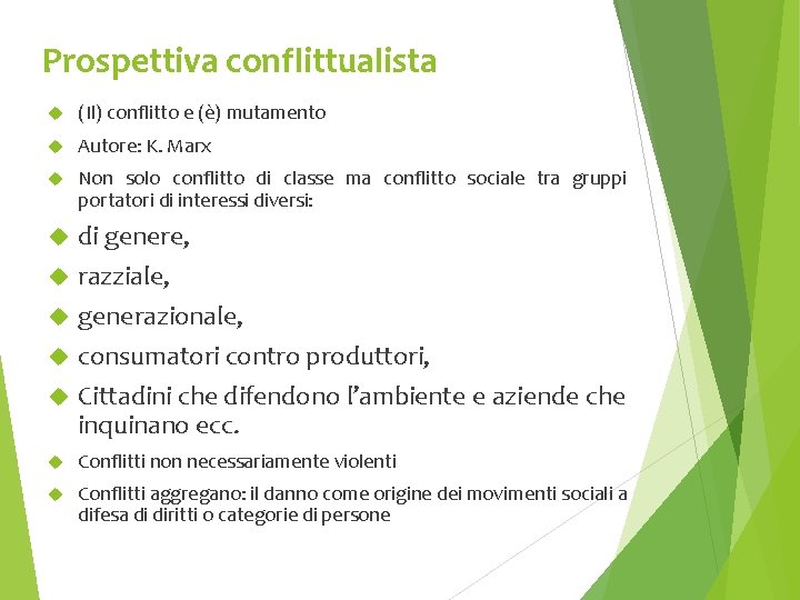 Prospettiva conflittualista (Il) conflitto e (è) mutamento Autore: K. Marx Non solo conflitto di