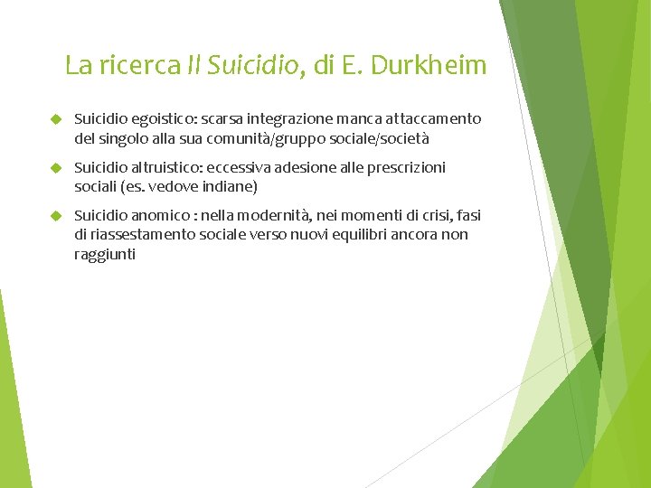 La ricerca Il Suicidio, di E. Durkheim Suicidio egoistico: scarsa integrazione manca attaccamento del