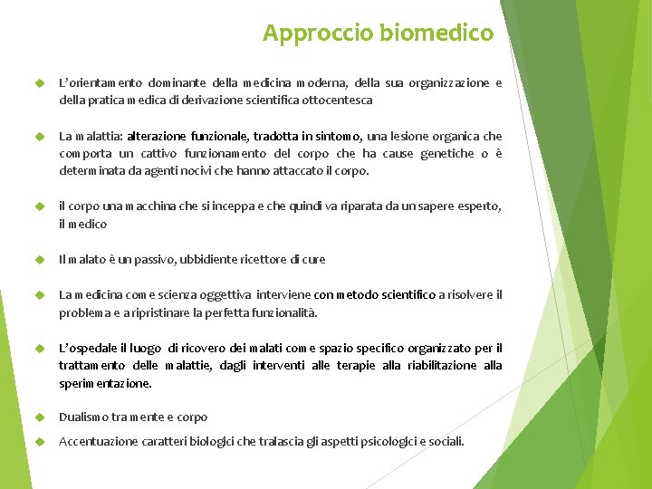 Approccio biomedico L’orientamento dominante della medicina moderna, della sua organizzazione e della pratica medica