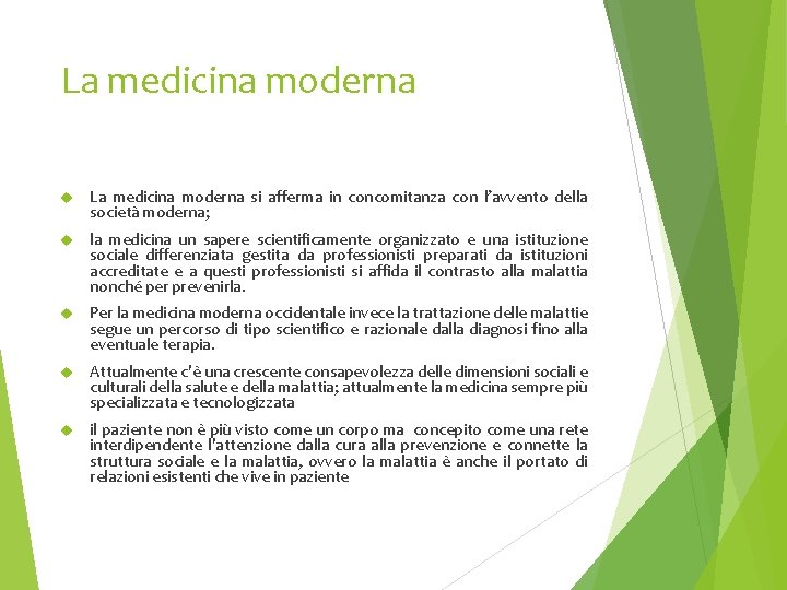 La medicina moderna si afferma in concomitanza con l’avvento della società moderna; la medicina