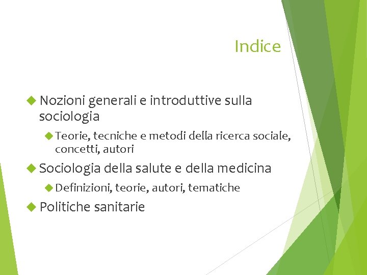 Indice Nozioni generali e introduttive sulla sociologia Teorie, tecniche e metodi della ricerca sociale,