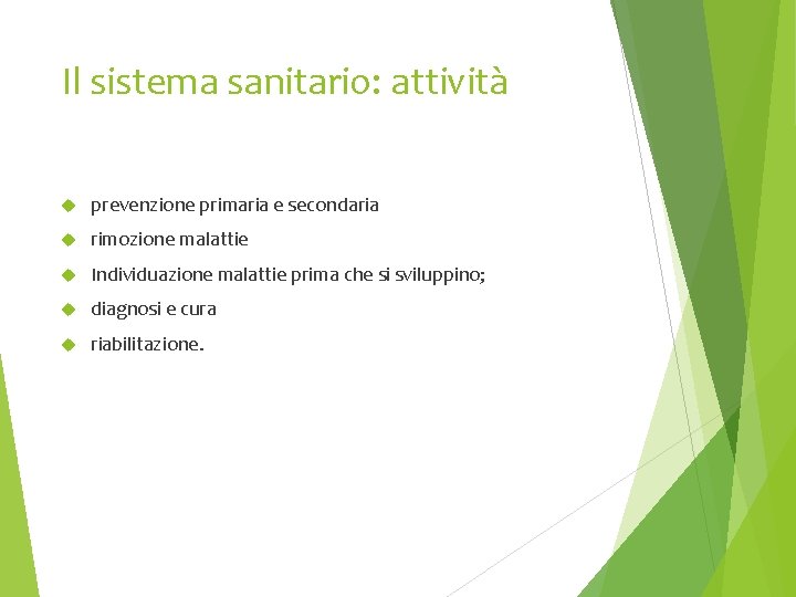 Il sistema sanitario: attività prevenzione primaria e secondaria rimozione malattie Individuazione malattie prima che