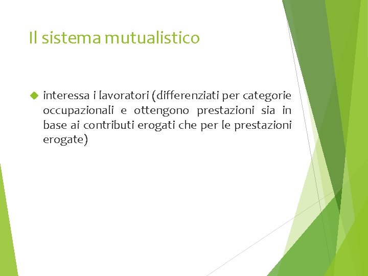 Il sistema mutualistico interessa i lavoratori (differenziati per categorie occupazionali e ottengono prestazioni sia