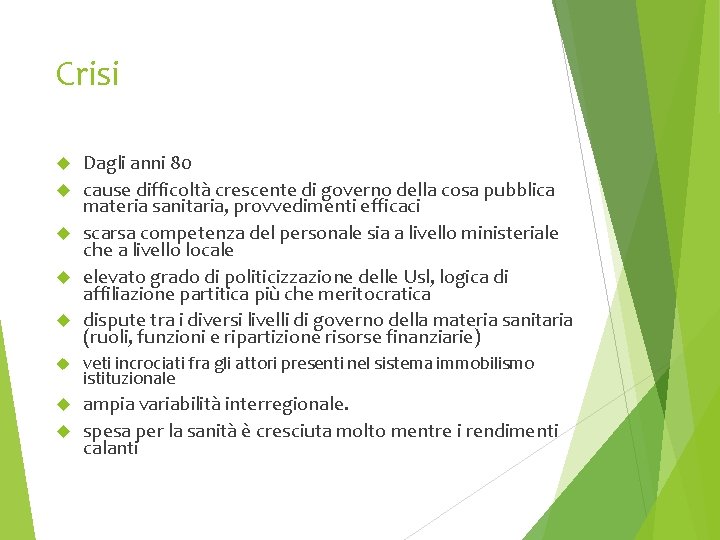 Crisi Dagli anni 80 cause difficoltà crescente di governo della cosa pubblica materia sanitaria,