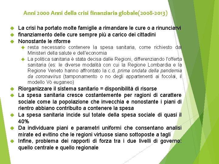 Anni 2000 Anni della crisi finanziaria globale(2008 -2013) La crisi ha portato molte famiglie