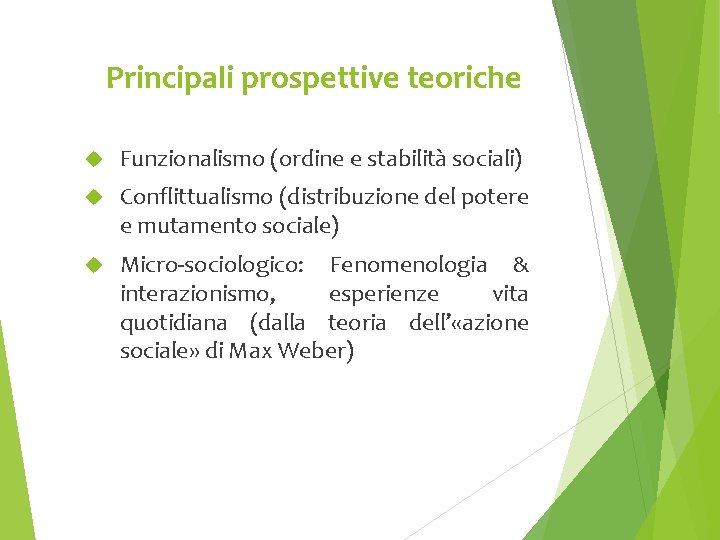 Principali prospettive teoriche Funzionalismo (ordine e stabilità sociali) Conflittualismo (distribuzione del potere e mutamento