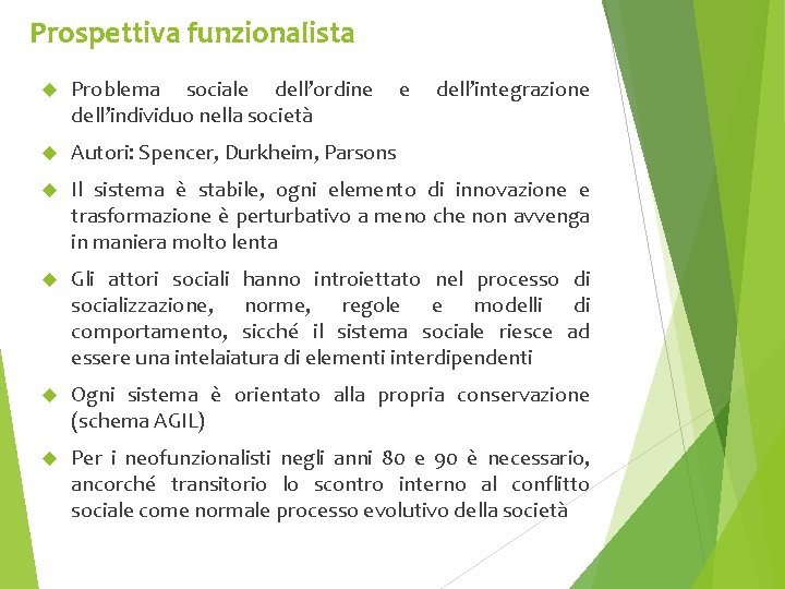 Prospettiva funzionalista Problema sociale dell’ordine dell’individuo nella società e dell’integrazione Autori: Spencer, Durkheim, Parsons