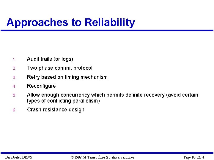 Approaches to Reliability 1. Audit trails (or logs) 2. Two phase commit protocol 3.