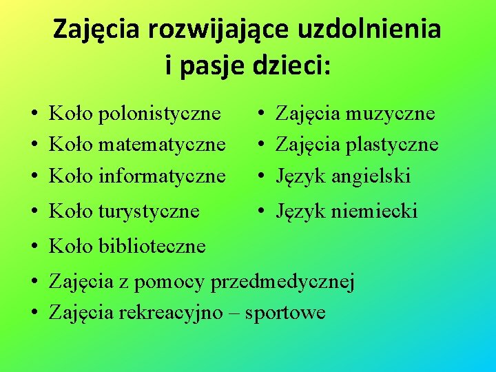 Zajęcia rozwijające uzdolnienia i pasje dzieci: • Koło polonistyczne • Koło matematyczne • Koło