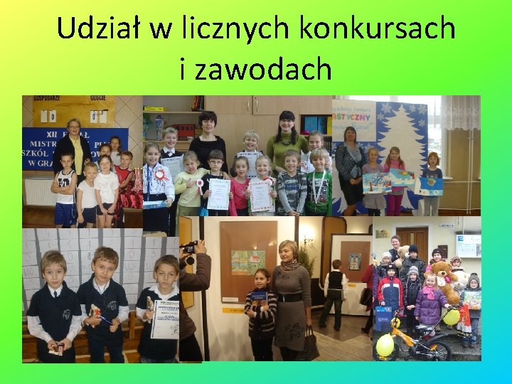 Udział w licznych konkursach i zawodach 