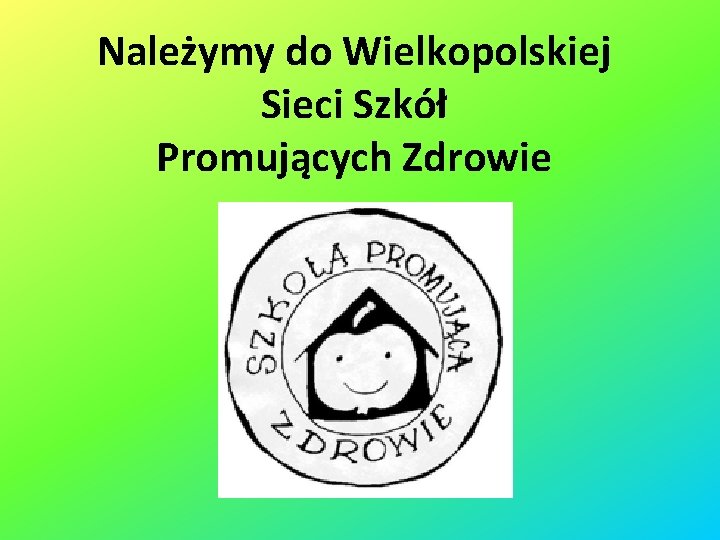 Należymy do Wielkopolskiej Sieci Szkół Promujących Zdrowie 