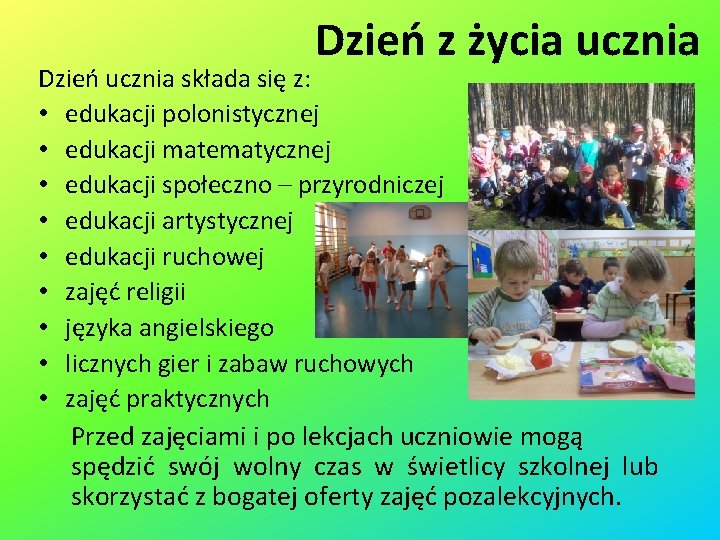 Dzień z życia ucznia Dzień ucznia składa się z: • edukacji polonistycznej • edukacji