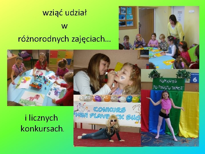 wziąć udział w różnorodnych zajęciach… i licznych konkursach. 