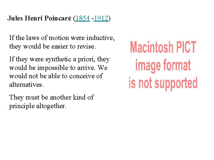 Jules Henri Poincaré (1854 -1912) If the laws of motion were inductive, they would