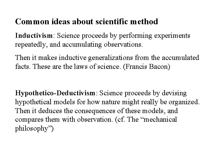 Common ideas about scientific method Inductivism: Science proceeds by performing experiments repeatedly, and accumulating