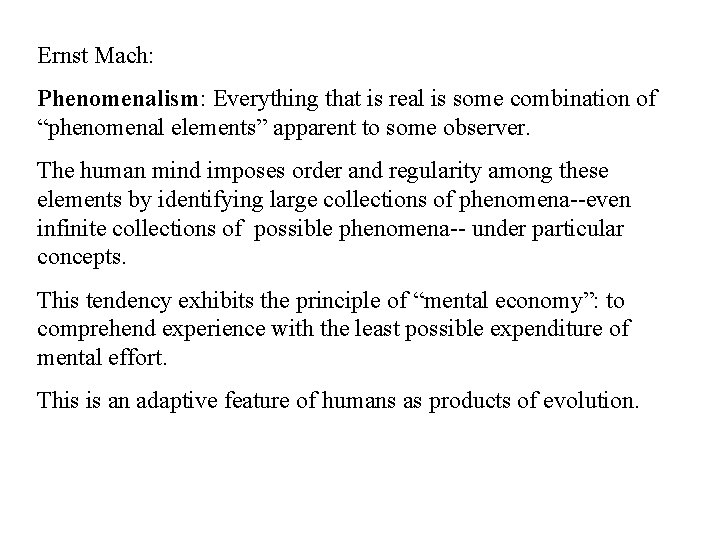 Ernst Mach: Phenomenalism: Everything that is real is some combination of “phenomenal elements” apparent