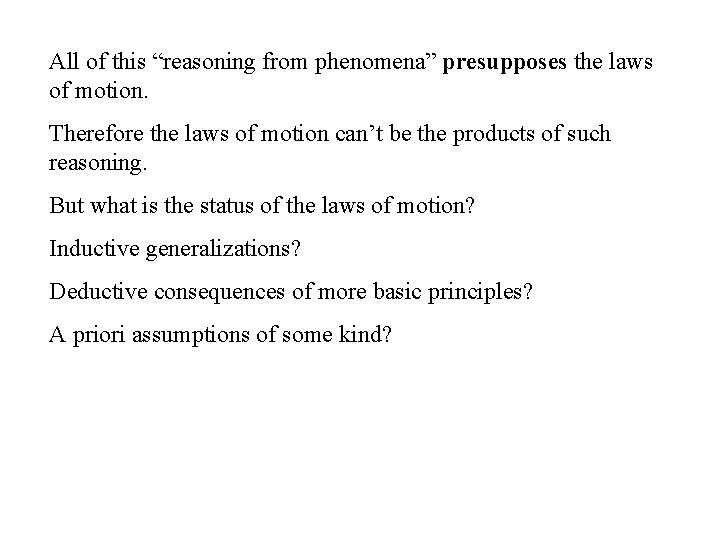 All of this “reasoning from phenomena” presupposes the laws of motion. Therefore the laws