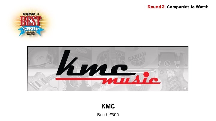 Round 3: Companies to Watch KMC Booth #309 