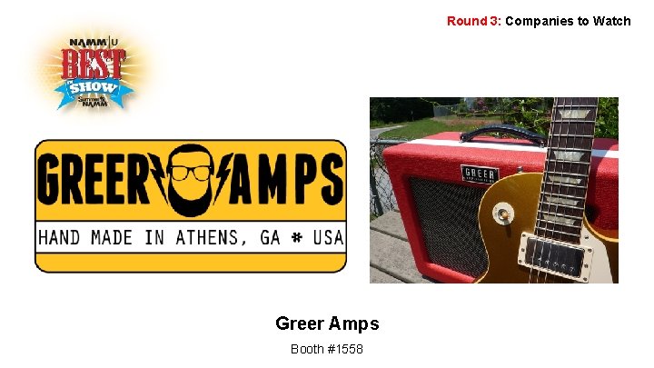 Round 3: Companies to Watch Greer Amps Booth #1558 