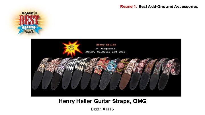 Round 1: Best Add-Ons and Accessories Henry Heller Guitar Straps, OMG Booth #1416 
