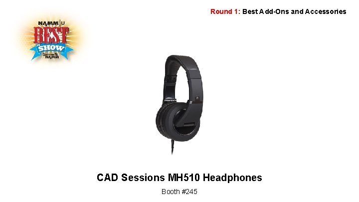 Round 1: Best Add-Ons and Accessories CAD Sessions MH 510 Headphones Booth #245 