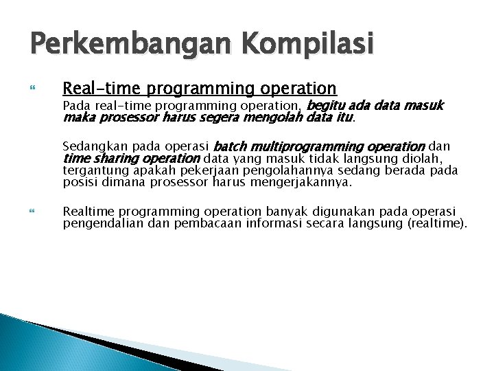 Perkembangan Kompilasi Real-time programming operation Pada real-time programming operation, begitu ada data masuk maka