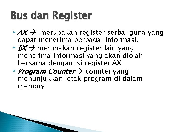 Bus dan Register AX merupakan register serba-guna yang dapat menerima berbagai informasi. BX merupakan