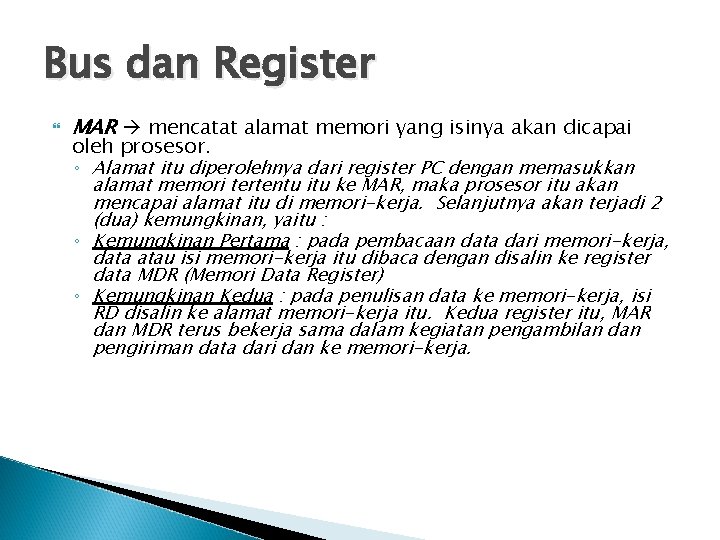 Bus dan Register MAR mencatat alamat memori yang isinya akan dicapai oleh prosesor. ◦