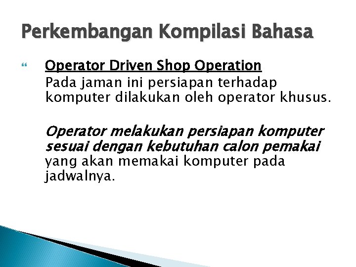 Perkembangan Kompilasi Bahasa Operator Driven Shop Operation Pada jaman ini persiapan terhadap komputer dilakukan