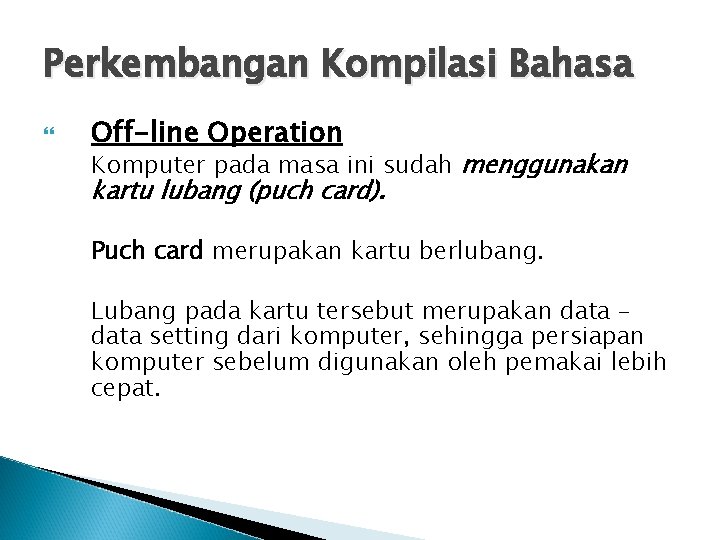 Perkembangan Kompilasi Bahasa Off-line Operation Komputer pada masa ini sudah menggunakan kartu lubang (puch