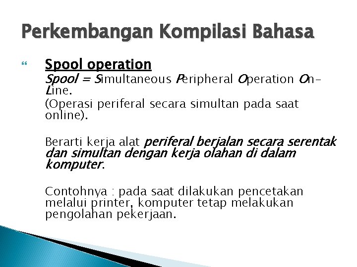 Perkembangan Kompilasi Bahasa Spool operation Spool = Simultaneous Peripheral Operation On. Line. (Operasi periferal