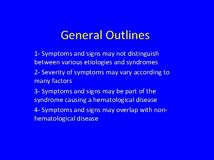 General Outlines 1 - Symptoms and signs may not distinguish between various etiologies and