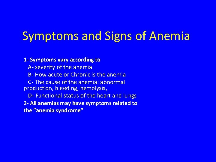 Symptoms and Signs of Anemia 1 - Symptoms vary according to A- severity of