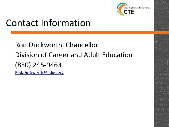 Contact Information Rod Duckworth, Chancellor Division of Career and Adult Education (850) 245 -9463