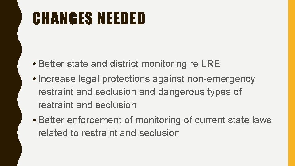CHANGES NEEDED • Better state and district monitoring re LRE • Increase legal protections