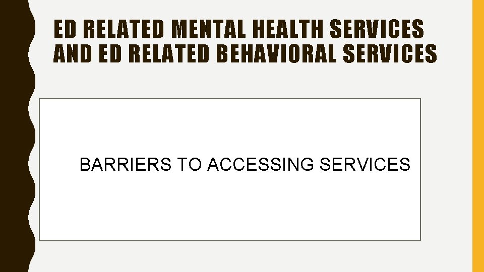 ED RELATED MENTAL HEALTH SERVICES AND ED RELATED BEHAVIORAL SERVICES BARRIERS TO ACCESSING SERVICES