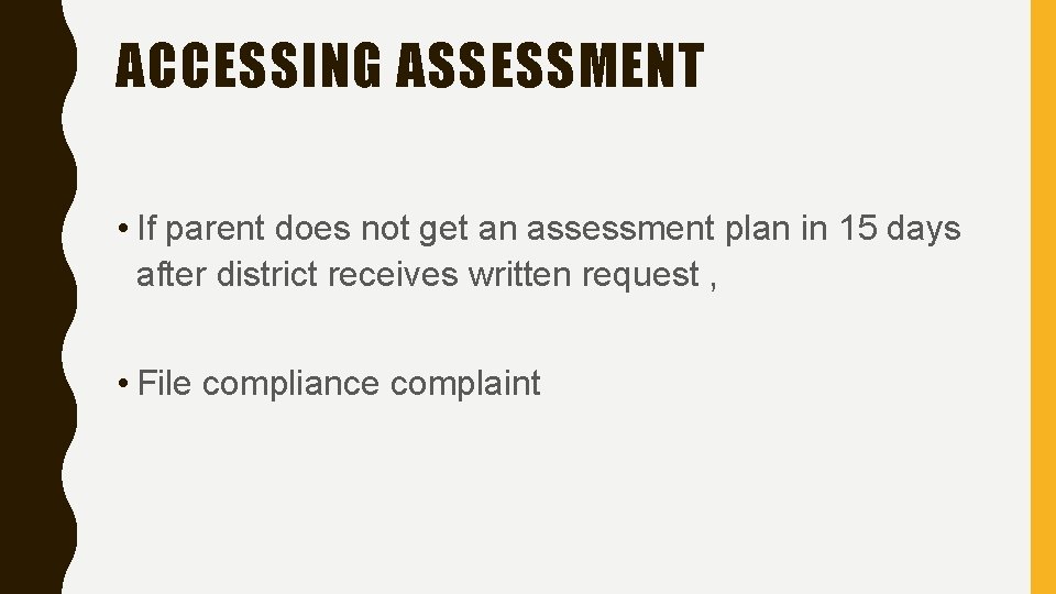 ACCESSING ASSESSMENT • If parent does not get an assessment plan in 15 days