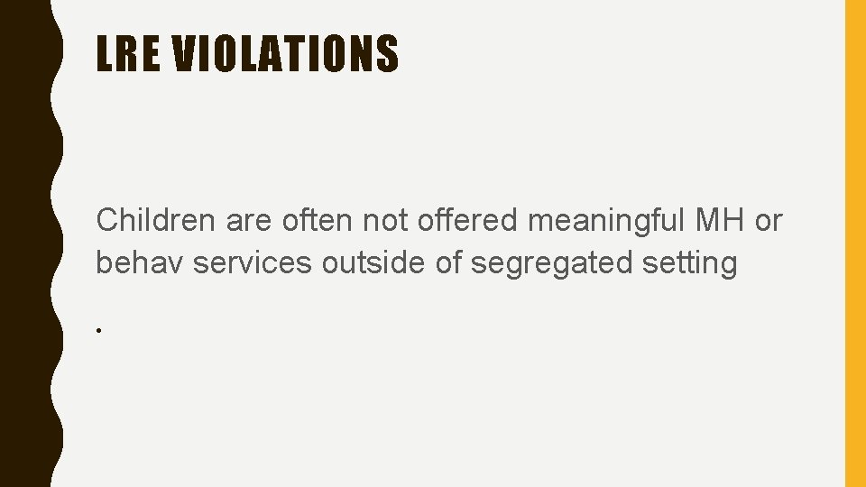 LRE VIOLATIONS Children are often not offered meaningful MH or behav services outside of