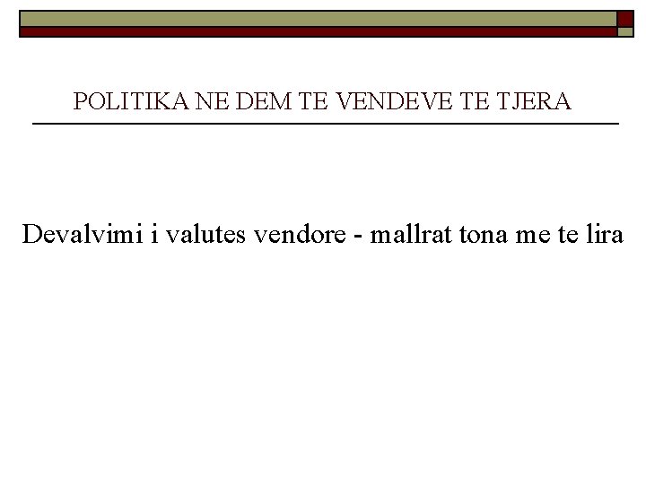 POLITIKA NE DEM TE VENDEVE TE TJERA Devalvimi i valutes vendore - mallrat tona POLITIKA NE DEM TE VENDEVE TE TJERA Devalvimi i valutes vendore - mallrat tona